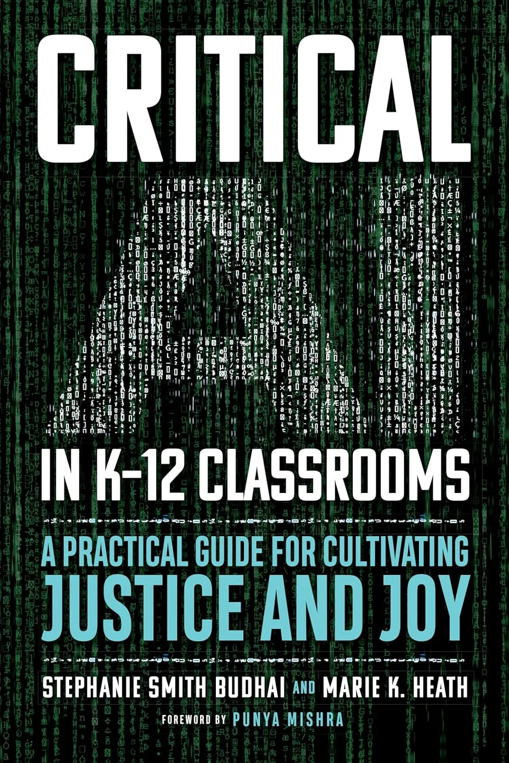 Critical AI in K-12 Classrooms: A Practical Guide for Cultivating Justice and Joy.